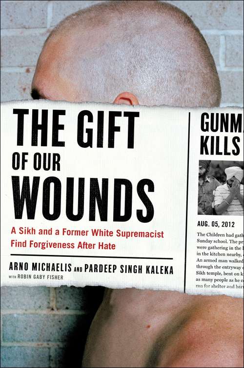 Book cover of The Gift of Our Wounds: A Sikh and a Former White Supremacist Find Forgiveness After Hate
