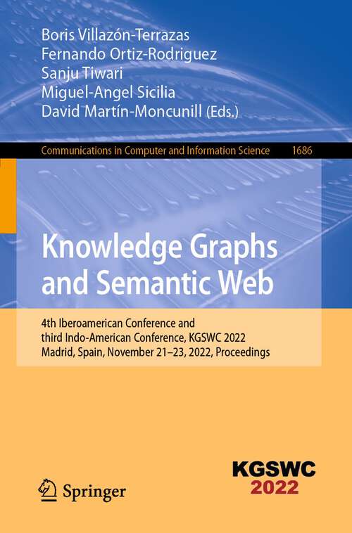 Knowledge Graphs and Semantic Web: 4th Iberoamerican Conference and third Indo-American Conference, KGSWC 2022, Madrid, Spain, November 21–23, 2022, Proceedings (Communications in Computer and Information Science #1686)
