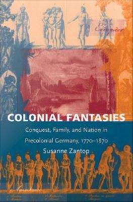 Book cover of Colonial Fantasies: Conquest, Family, and Nation in Precolonial Germany, 1770-1870
