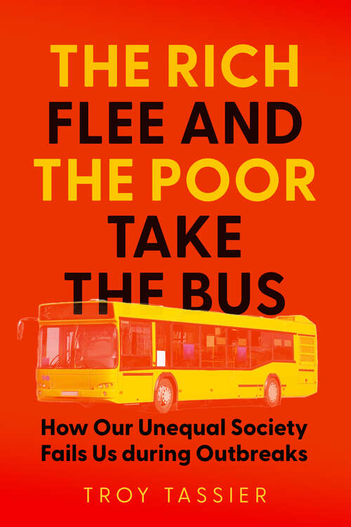 Book cover of The Rich Flee and the Poor Take the Bus: How Our Unequal Society Fails Us During Outbreaks