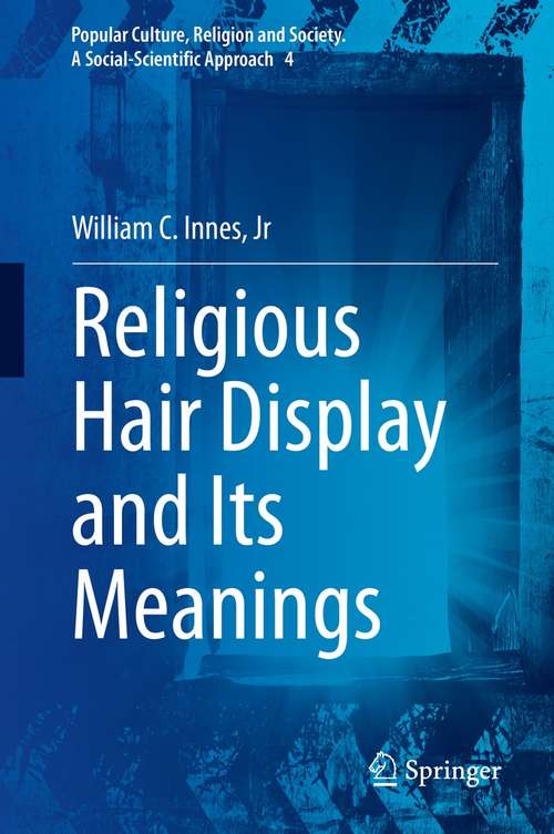 Book cover of Religious Hair Display and Its Meanings (1st ed. 2021) (Popular Culture, Religion and Society. A Social-Scientific Approach #4)