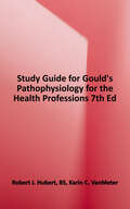 Study Guide for Gould's Pathophysiology for the Health Professions