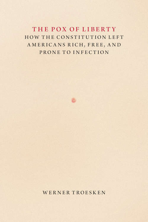 Book cover of The Pox of Liberty: How the Constitution Left Americans Rich, Free, and Prone to Infection