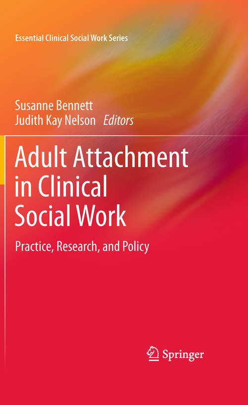 Adult Attachment in Clinical Social Work: Practice, Research, and Policy (Essential Clinical Social Work Series)