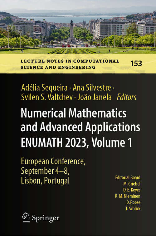 Book cover of Numerical Mathematics and Advanced Applications ENUMATH 2023, Volume 1: European Conference, September 4-8,  Lisbon, Portugal (Lecture Notes in Computational Science and Engineering #153)