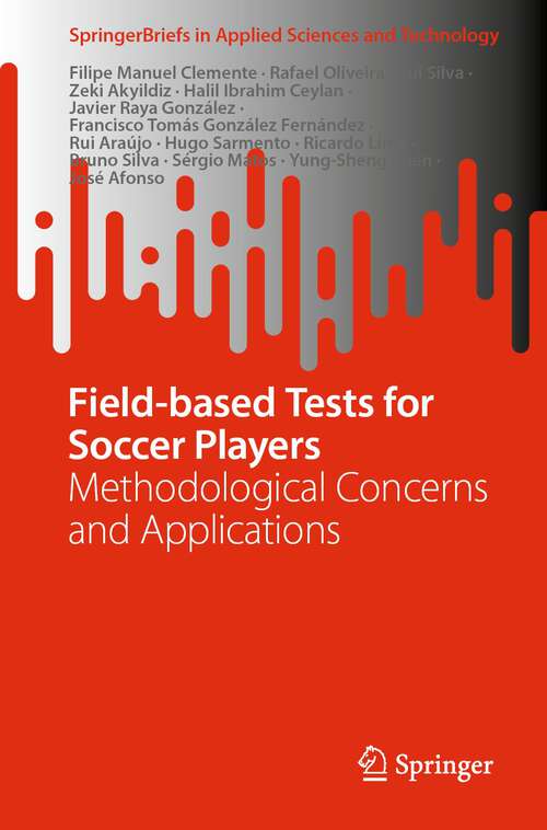 Field-based Tests for Soccer Players: Methodological Concerns and Applications (SpringerBriefs in Applied Sciences and Technology)