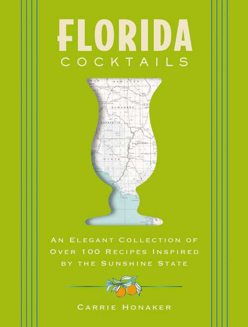 Book cover of Florida Cocktails: An Elegant Collection of Over 100 Recipes Inspired by the Sunshine State (City Cocktails)