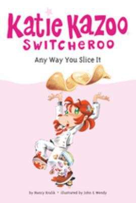 Book cover of Any Way You Slice It (Katie Kazoo, Switcheroo #9)