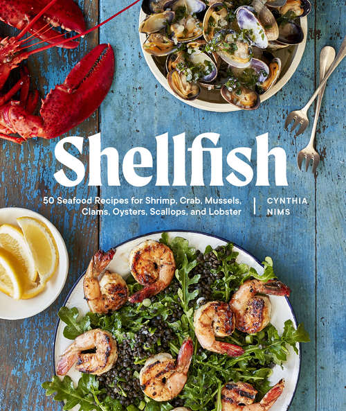 Book cover of Shellfish: 50 Seafood Recipes for Shrimp, Crab, Mussels, Clams, Oysters, Scallops, and Lobster
