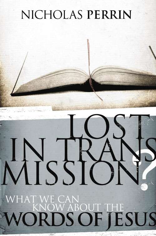 Book cover of Lost In Transmission?: What We Can Know About the Words of Jesus
