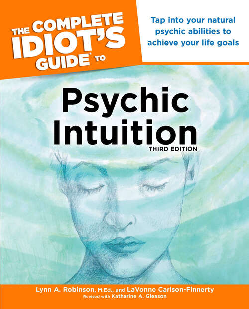 Book cover of The Complete Idiot's Guide to Psychic Intuition, 3rd Edition: Tap into Your Natural Psychic Abilities to Achieve Your Life Goals