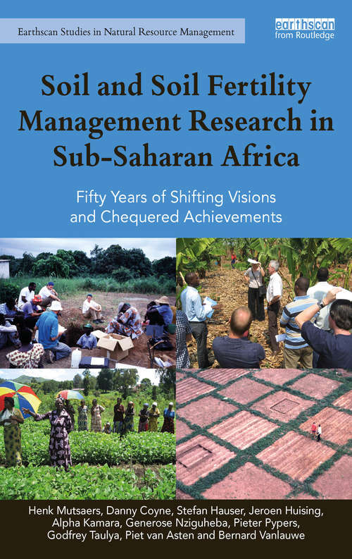 Soil and Soil Fertility Management Research in Sub-Saharan Africa: Fifty years of shifting visions and chequered achievements (Earthscan Studies in Natural Resource Management)