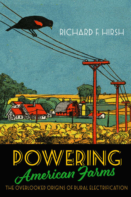Book cover of Powering American Farms: The Overlooked Origins of Rural Electrification