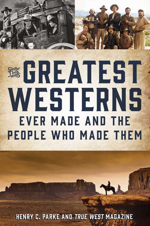 Book cover of The Greatest Westerns Ever Made and the People Who Made Them