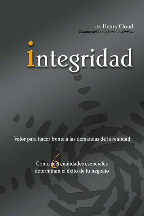 Book cover of Integridad: Valor para hacer frente a las demandas de la realidad; Cómo seis cualidades esenciales determinan el éxito de tu negocio
