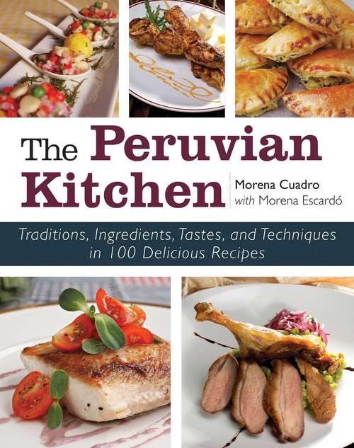Book cover of The Peruvian Kitchen: Traditions, Ingredients, Tastes, and Techniques in 100 Delicious Recipes