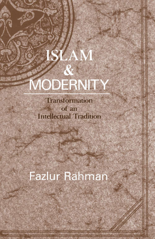 Book cover of Islam and Modernity: Transformation of an Intellectual Tradition (Publications of the Center for Middle Eastern Studies #15)