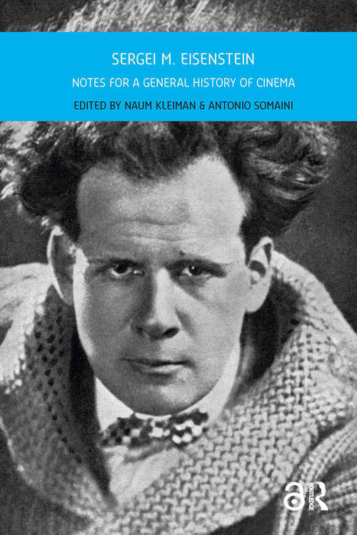 Book cover of Sergei M. Eisenstein: Notes for a General History of Cinema (1) (Film Theory in Media History)