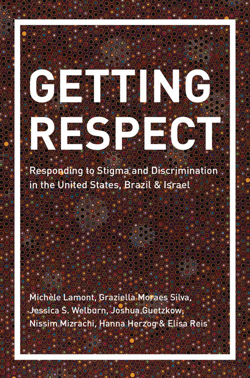 Getting Respect: Responding to Stigma and Discrimination in the United States, Brazil, and Israel