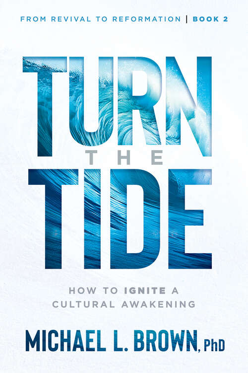 Book cover of Turn the Tide: How to Ignite a Cultural Awakening (From Revival to Reformation #2)