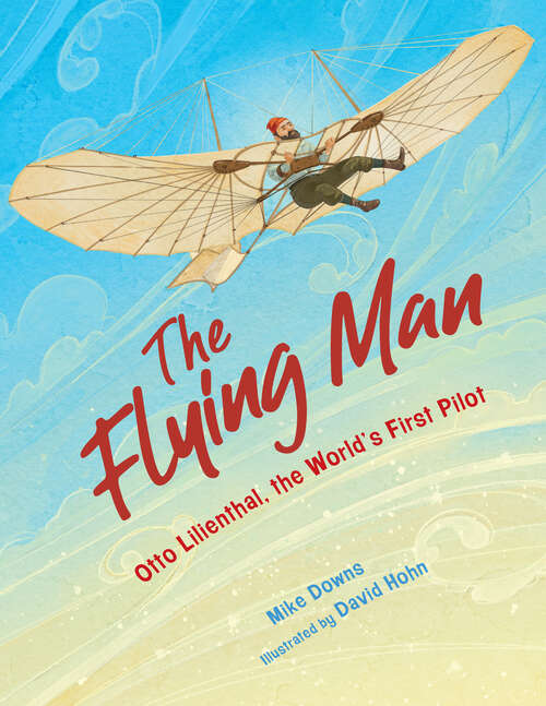 Book cover of The Flying Man: Otto Lilienthal, the World's First Pilot