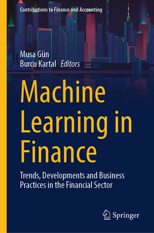 Book cover of Machine Learning in Finance: Trends, Developments and Business Practices in the Financial Sector (Contributions to Finance and Accounting)