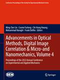 Advancements in Optical Methods, Digital Image Correlation & Micro-and Nanomechanics, Volume 4: Proceedings of the 2022 Annual Conference on Experimental and Applied Mechanics (Conference Proceedings of the Society for Experimental Mechanics Series)