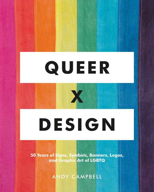 Book cover of Queer  X Design: 50 Years of Signs, Symbols, Banners, Logos, and Graphic Art of LGBTQ