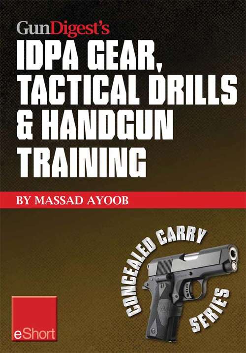 Book cover of Gun Digest’s IDPA Gear, Tactical Drills & Handgun Training eShort