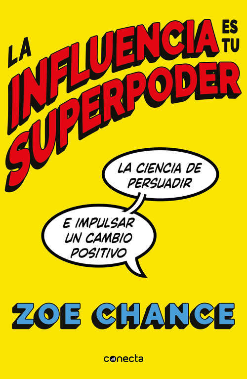 Book cover of La influencia es tu superpoder: La ciencia de persuadir e impulsar un cambio positivo