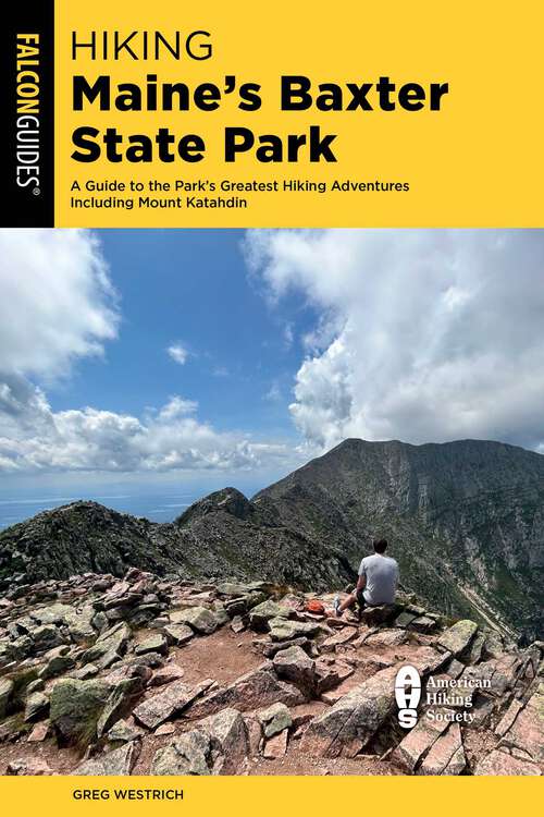 Book cover of Hiking Maine's Baxter State Park: A Guide to the Park's Greatest Hiking Adventures Including Mount Katahdin (2nd Edition)
