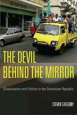 Book cover of The Devil Behind the Mirror: Globalization and Politics in the Dominican Republic