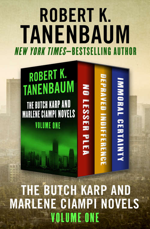 The Butch Karp and Marlene Ciampi Novels Volume One: No Lesser Plea, Depraved Indifference, and Immoral Certainty (Butch Karp and Marlene Ciampi)