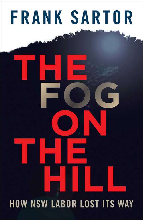Book cover of Fog On The Hill: How NSW Labor Lost Its Way