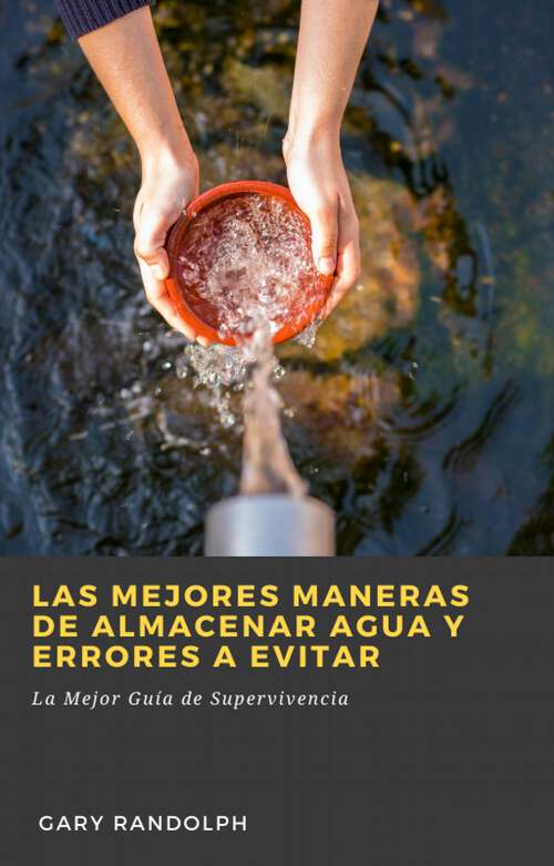 Book cover of Las Mejores Maneras de Almacenar Agua y Errores a Evitar: La Mejor Guía de Supervivencia