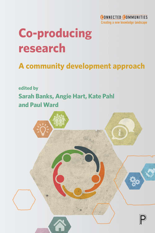 Co-producing Research: A Community Development Approach (Connected Communities)