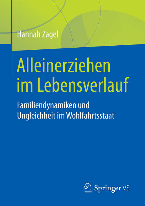 Book cover of Alleinerziehen im Lebensverlauf: Familiendynamiken und Ungleichheit im Wohlfahrtsstaat