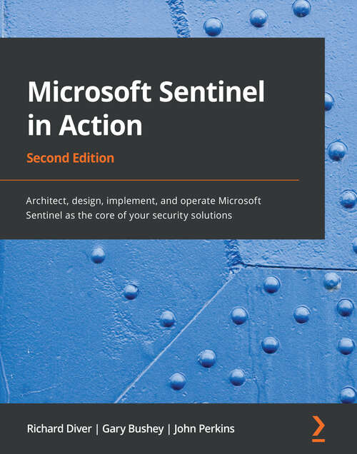 Book cover of Microsoft Sentinel in Action: Architect, design, implement, and operate Microsoft Sentinel as the core of your security solutions, 2nd Edition