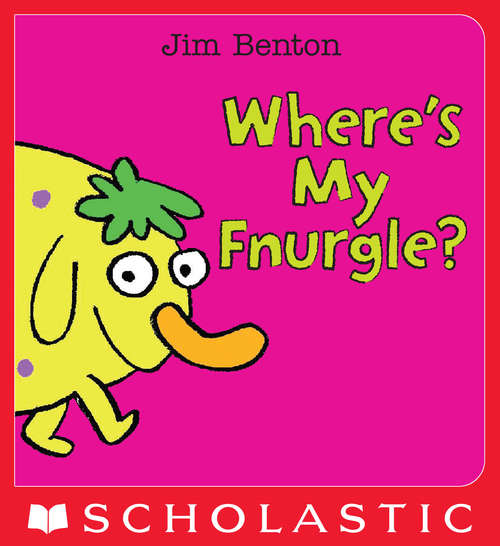 Book cover of Where's My Fnurgle?: A Peek-A-Boo Book (Jim Benton Board Books)