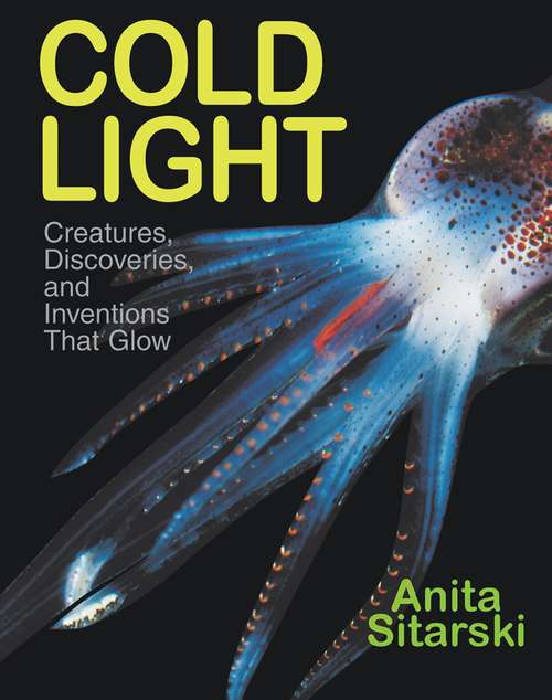 Book cover of Cold Light: Creatures, Discoveries, and Inventions That Glow