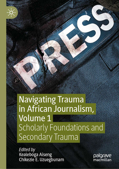 Book cover of Navigating Trauma in African Journalism, Volume 1: Scholarly Foundations and Secondary Trauma