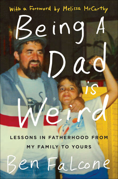 Book cover of Being a Dad is Weird: Lessons in Fatherhood from My Family to Yours