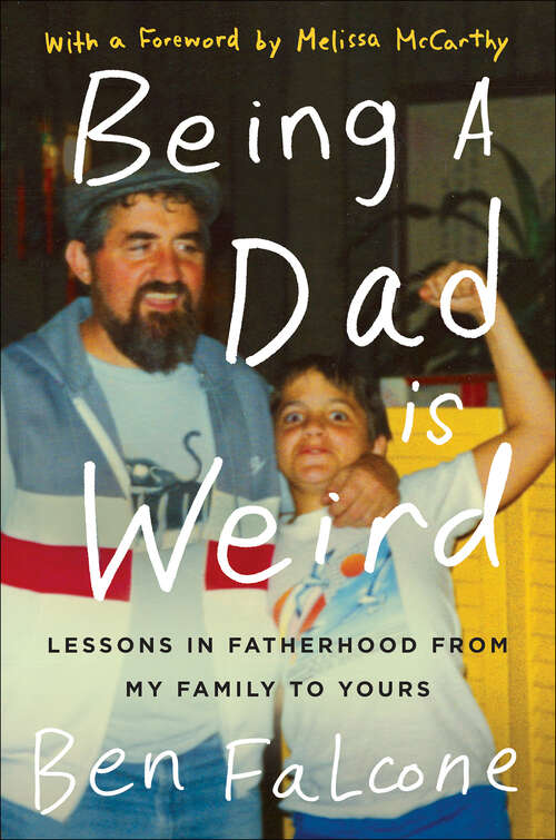 Book cover of Being a Dad Is Weird: Lessons in Fatherhood from My Family to Yours
