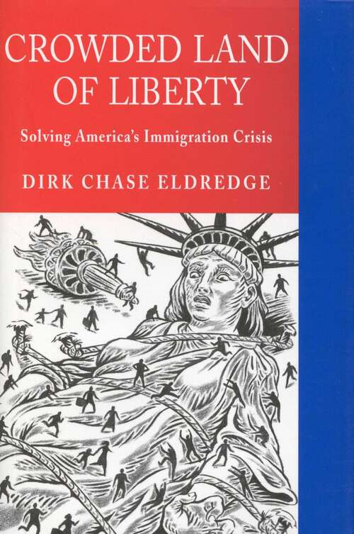 Book cover of Crowded Land of Liberty: Solving America's Immigration Crisis