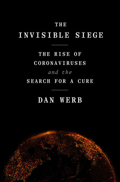 Book cover of The Invisible Siege: The Rise of Coronaviruses and the Search for a Cure