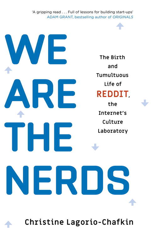 Book cover of We Are the Nerds: The Birth and Tumultuous Life of REDDIT, the Internet's Culture Laboratory