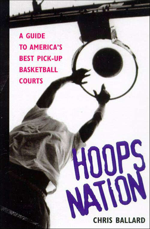 Book cover of Hoops Nation: A Guide to America's Best Pick-Up Basketball