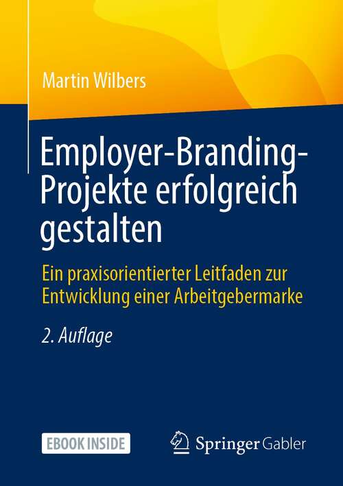 Book cover of Employer-Branding-Projekte erfolgreich gestalten: Ein praxisorientierter Leitfaden zur Entwicklung einer Arbeitgebermarke (2. Aufl. 2022)