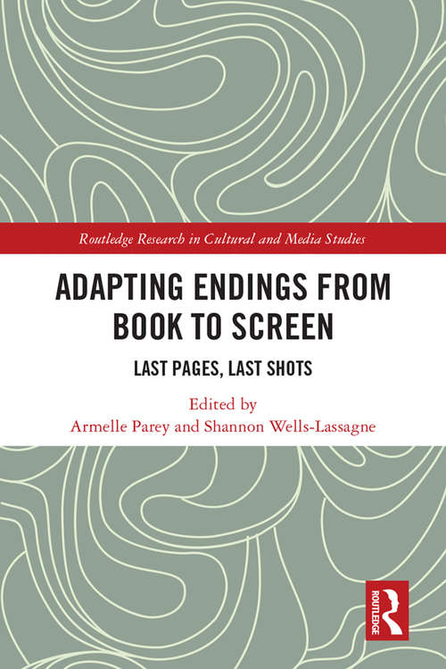Book cover of Adapting Endings from Book to Screen: Last Pages, Last Shots (Routledge Research in Cultural and Media Studies)