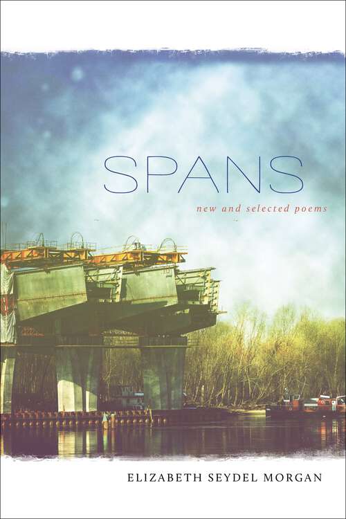 Book cover of Spans: New and Selected Poems